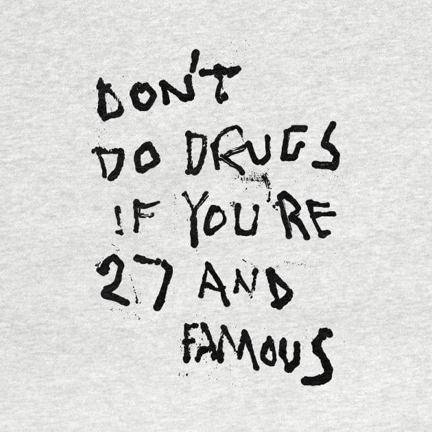 Don't Do Drugs If You're 27 and Famous BLK by Mijumi Doodles